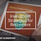 Investment Stratgies for Retirement